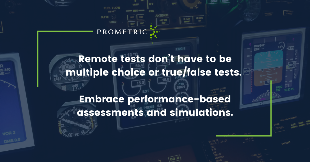 emote tests don’t have to be multiple choice or true/false tests. Embrace performance-based assessments and simulations