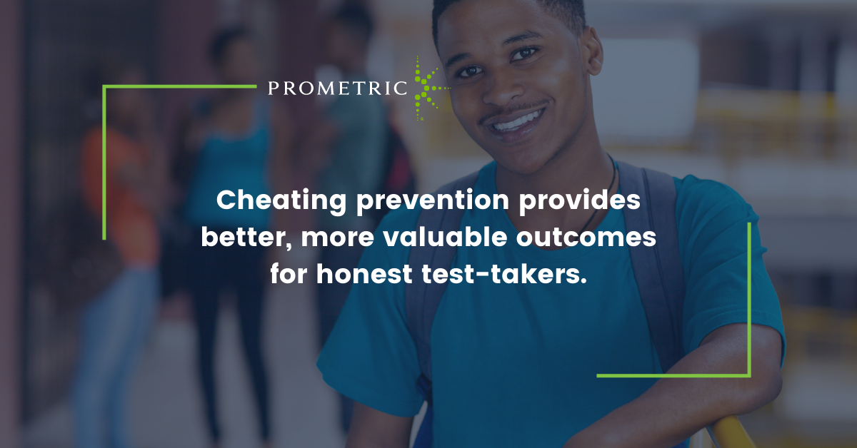Cheating prevention provides better, more valuable outcomes for honest test-takers. 