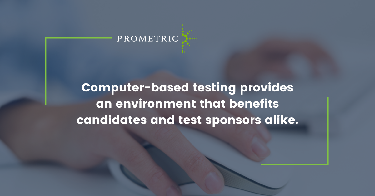 Computer-based testing is an efficient way for test sponsors to provide a consistent environment for certification and licensure examinations, while also offering many benefits to candidates.